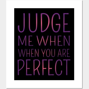 Judge me when you are perfect Posters and Art